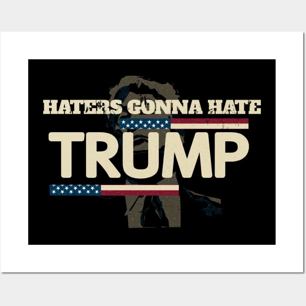 Haters Gonna Hate Trump - Funny Retro Vintage American Flag Wall Art by StreetDesigns